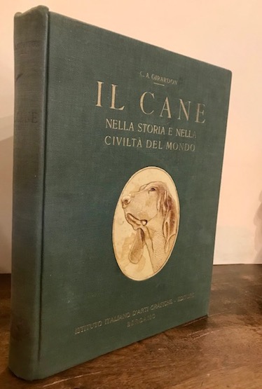 Carlo Alberto Girardon Il cane nella storia e nella civiltà  del mondo (coi fasti dei cani celebri). Prefazione di Innocenzo Cappa 1930 Bergamo Istituto italiano d'Arti Grafiche